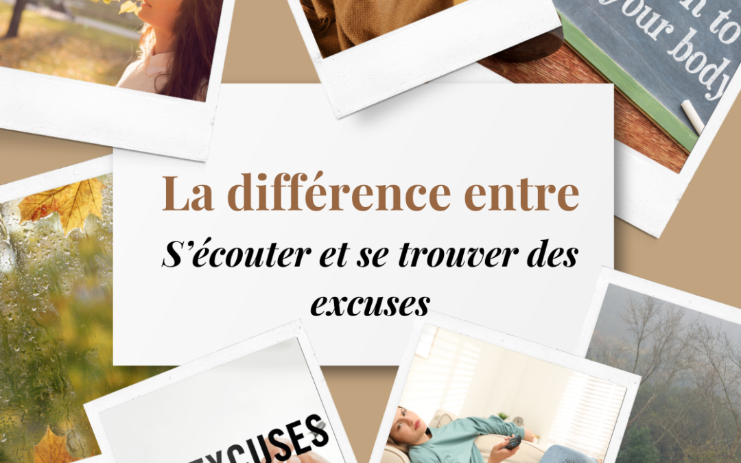 La différence entre s’écouter et se trouver des excuses